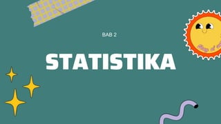 STATISTIKA
BAB 2
 