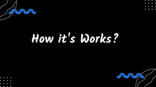 How it's Works?
 