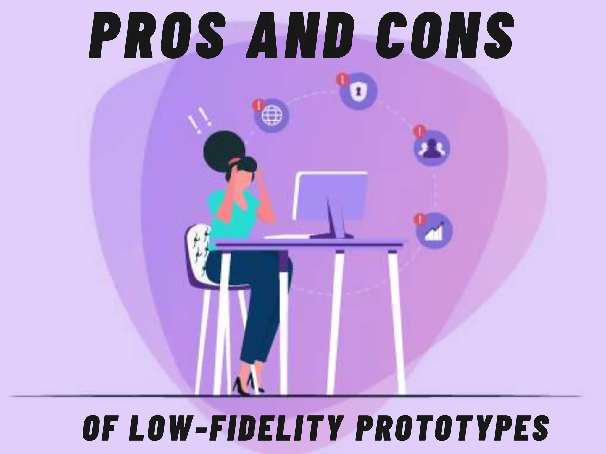 PROS AND CONS
OF LOW-FIDELITY PROTOTYPES
 