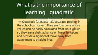 What is the importance of
learning quadratic
equations?
 