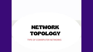 TYPE OF COMMPUTER NETWORKS
 