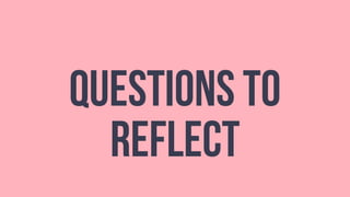 QUESTIONS TO
REFLECT