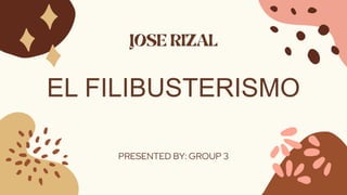 EL FILIBUSTERISMO
PRESENTED BY: GROUP 3
 