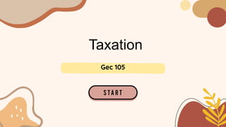 Taxation
Gec 105
 