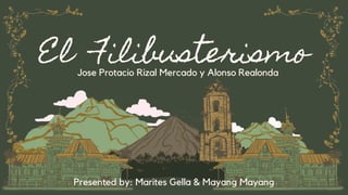 El Filibusterismo
Jose Protacio Rizal Mercado y Alonso Realonda
Presented by: Marites Gella & Mayang Mayang
 