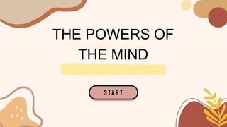 THE POWERS OF
THE MIND
 