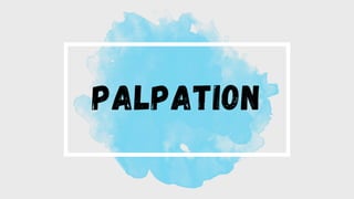 PALPATION
 