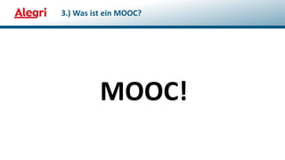 MOOC!
3.) Was ist ein MOOC?
 