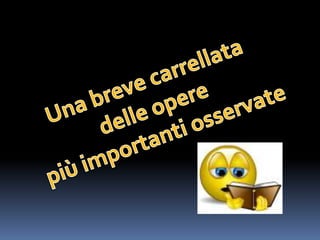 Una breve carrellata delle opere più importanti osservate