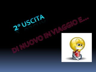 2° USCITADI NUOVO IN VIAGGIO E…