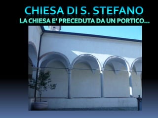CHIESA DI S. STEFANOLA CHIESA E’ PRECEDUTA DA UN PORTICO…