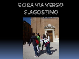E ORA VIA VERSO S.AGOSTINO