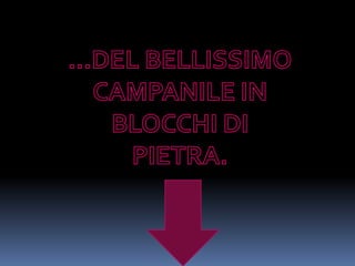 …DEL BELLISSIMO CAMPANILE IN BLOCCHI DI PIETRA.