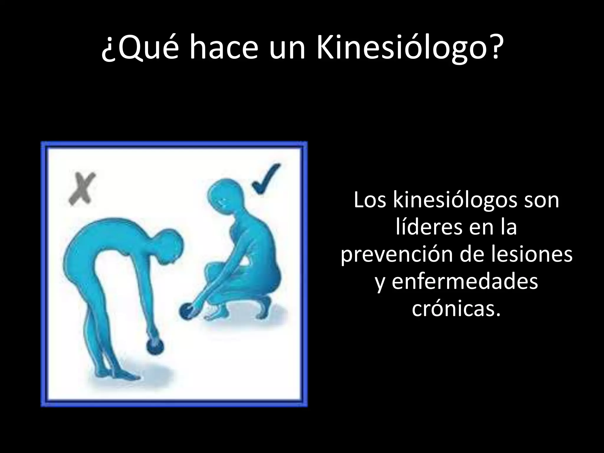 ¿Qué hace un Kinesiólogo?

Los kinesiólogos son
líderes en la
prevención de lesiones
y enfermedades
crónicas.

 