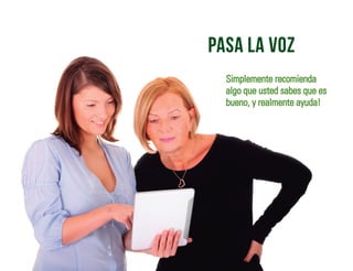 pasa la voz
Simplemente recomienda
algo que usted sabes que es
bueno, y realmente ayuda!
 