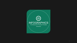 INFOGRAPHICS
The Multipurpose Powerpoint Template
 