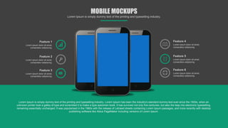 Lorem Ipsum is simply dummy text of the printing and typesetting industry. Lorem Ipsum has been the industry's standard dummy text ever since the 1500s, when an
unknown printer took a galley of type and scrambled it to make a type specimen book. It has survived not only five centuries, but also the leap into electronic typesetting,
remaining essentially unchanged. It was popularised in the 1960s with the release of Letraset sheets containing Lorem Ipsum passages, and more recently with desktop
publishing software like Aldus PageMaker including versions of Lorem Ipsum.
Feature 4
Lorem ipsum dolor sit amet,
consectetur adipiscing.
Feature 5
Lorem ipsum dolor sit amet,
consectetur adipiscing.
Feature 6
Lorem ipsum dolor sit amet,
consectetur adipiscing.
Feature 1
Lorem ipsum dolor sit amet,
consectetur adipiscing.
Feature 2
Lorem ipsum dolor sit amet,
consectetur adipiscing.
Feature 3
Lorem ipsum dolor sit amet,
consectetur adipiscing.
MOBILE MOCKUPS
Lorem Ipsum is simply dummy text of the printing and typesetting industry.
 