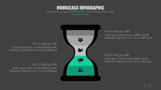 Click to add you title
Lorem ipsum dolor sit amet adipiscing elit.
Vestibulum dignissim nunc nisi ac scelerisque
Click to add you title
Lorem ipsum dolor sit amet adipiscing elit.
Vestibulum dignissim nunc nisi ac scelerisque
Click to add you title
Lorem ipsum dolor sit amet adipiscing elit.
Vestibulum dignissim nunc nisi ac scelerisque
Click to add you title
Lorem ipsum dolor sit amet adipiscing elit.
Vestibulum dignissim nunc nisi ac scelerisque
HOURGLASS INFOGRAPHIC
Lorem Ipsum is simply dummy text of the printing and typesetting industry.
 