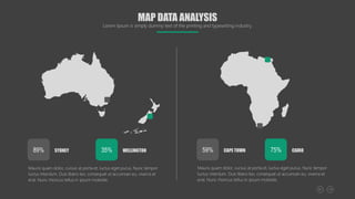 Mauris quam dolor, cursus at porta et, luctus eget purus. Nunc tempor
luctus interdum. Duis libero leo, consequat ut accumsan eu, viverra et
erat. Nunc rhoncus tellus in ipsum molestie.
SYDNEY
89% WELLINGTON
35%
Mauris quam dolor, cursus at porta et, luctus eget purus. Nunc tempor
luctus interdum. Duis libero leo, consequat ut accumsan eu, viverra et
erat. Nunc rhoncus tellus in ipsum molestie.
CAPE TOWN
59% CAIRO
75%
MAP DATA ANALYSIS
Lorem Ipsum is simply dummy text of the printing and typesetting industry.
 