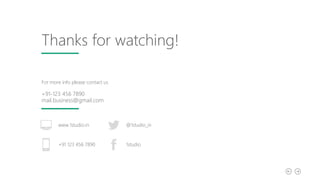 Thanks for watching!
For more info please contact us
+91-123 456 7890
mail.business@gmail.com
www.1studio.in
+91 123 456 7890
@1studio_in
1studio
 