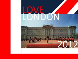 LOVE
LONDON
2012
 