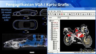 Pengaplikasian VGA / Kartu Grafis
19
Membuat
3D model
dengan
aplikasi
CAD
 