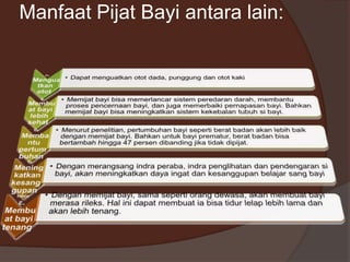 Manfaat Pijat Bayi antara lain:

 