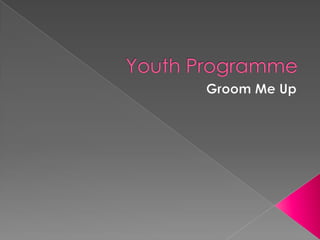 Youth Programme Groom Me Up   