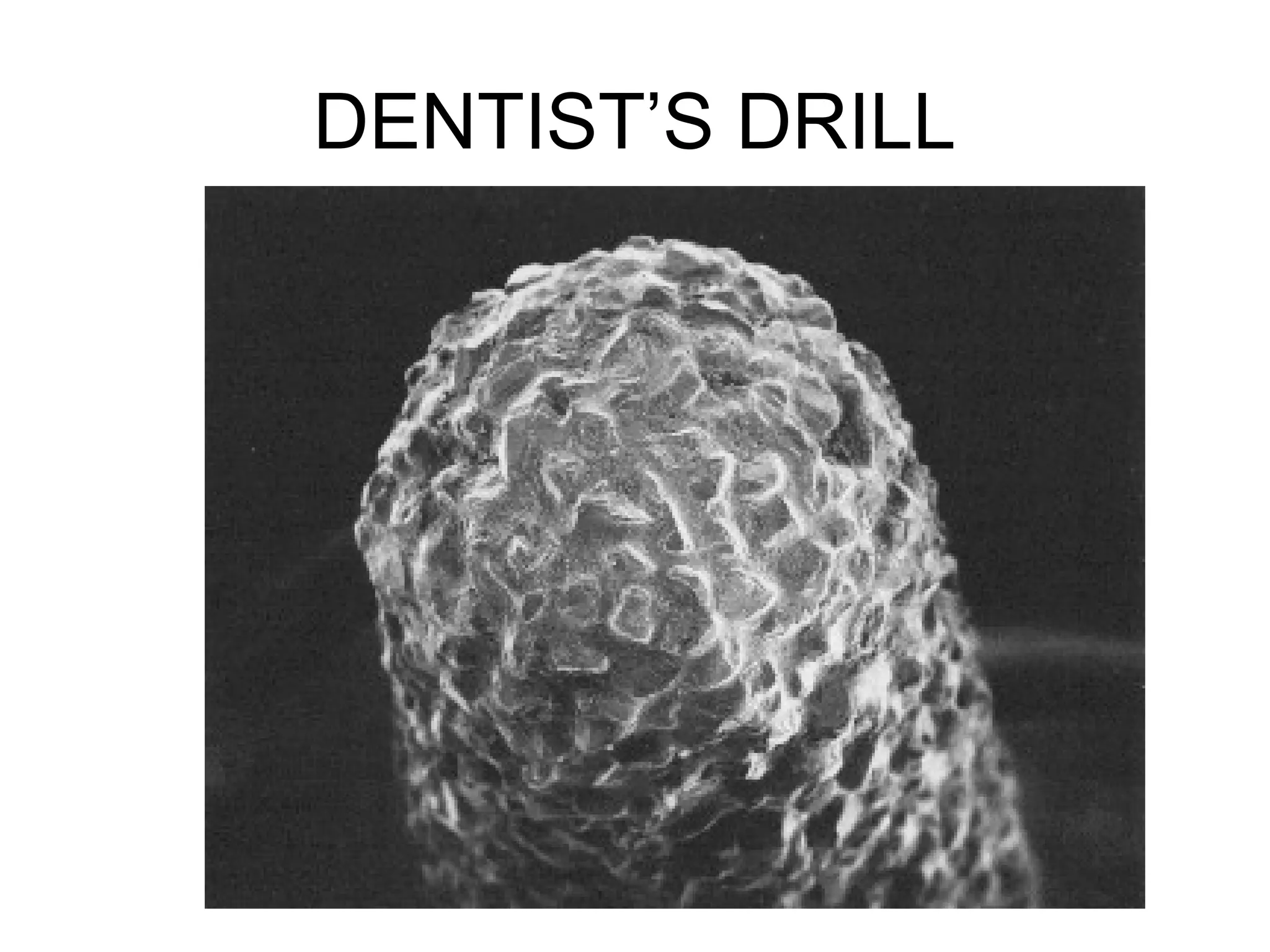 DENTIST’S DRILL
 