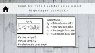 Rumus t - t e s t y a n g d i g u n a k a n u n t u k s a m p e l
b e r p a s a n g a n ( d e p e n d e n t ) :
 