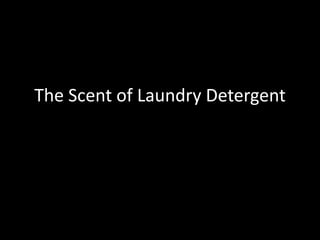 The Scent of Laundry Detergent