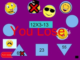 69
23
55
You Lose
PLAY AGAIN
12X3-13
 