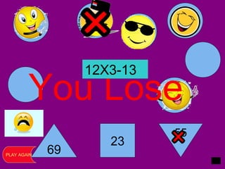 69
23
55
You Lose
PLAY AGAIN
12X3-13
 