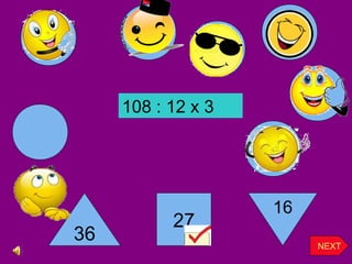 36
27
16
NEXT
108 : 12 x 3
 