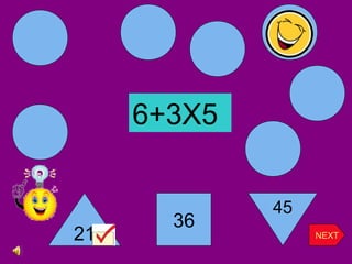 21
6+3X5
36
45
NEXT
 