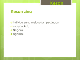 Kesan zina
 individu yang melakukan perzinaan
 masyarakat,
 Negara
 agama.
Kesan
 