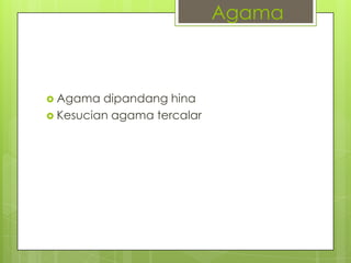  Agama dipandang hina
 Kesucian agama tercalar
Agama
 
