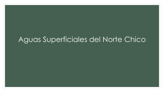 Aguas Superficiales del Norte Chico
 