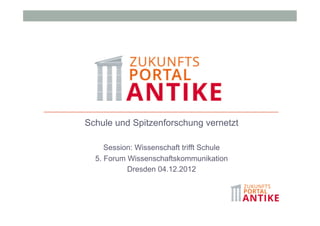 Schule und Spitzenforschung vernetzt

     Session: Wissenschaft trifft Schule
  5. Forum Wissenschaftskommunikation
           Dresden 04.12.2012
 