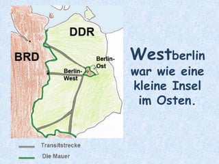 Westberlin
war wie eine
kleine Insel
im Osten.