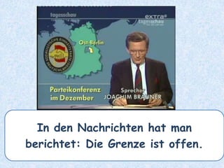 In den Nachrichten hat man
berichtet: Die Grenze ist offen.