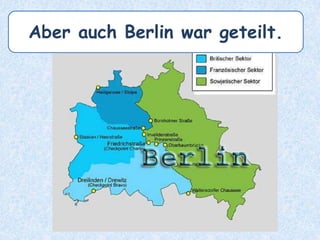 Aber auch Berlin war geteilt.