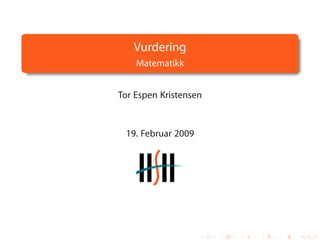 Vurdering
    Matematikk


Tor Espen Kristensen



 19. Februar 2009
 