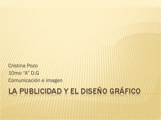 Cristina Pozo 10mo “A” D.G Comunicación e imagen 
