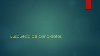 Búsqueda de candidatos
 