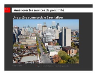 2.1      Améliorer les services de proximité

       Une artère commerciale à revitaliser




      mardi 29 mars 2011   │ Programme particulier d’urbanisme  ‐ Quartier des grands jardins  
 