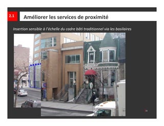 2.1      Améliorer les services de proximité
  Insertion sensible à l’échelle du cadre bâti traditionnel via les basilaires




      mardi 29 mars 2011        │ Programme particulier d’urbanisme  ‐ Quartier des grands jardins     │21
 