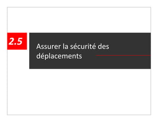 2.5                  Assurer la sécurité des 
                     déplacements




  │ mardi, 29 mars 2011
    mardi 29 mars 2011    │ Programme particulier d’urbanisme - Quartier des grands jardins
                                 │ PPU Quartier Sainte‐Marie / Arrondissement de Ville‐Marie     │ 44
 