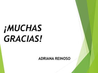 ¡MUCHAS
GRACIAS!
ADRIANA REINOSO
 
