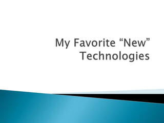 My Favorite “New” Technologies 